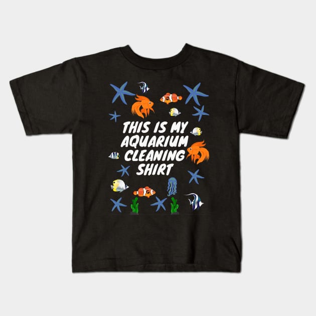 This is My Aquarium Cleaning Shirt Kids T-Shirt by CityNoir